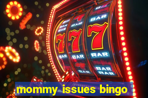 mommy issues bingo